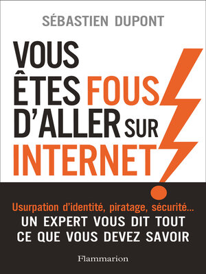 cover image of Vous êtes fous d'aller sur Internet !